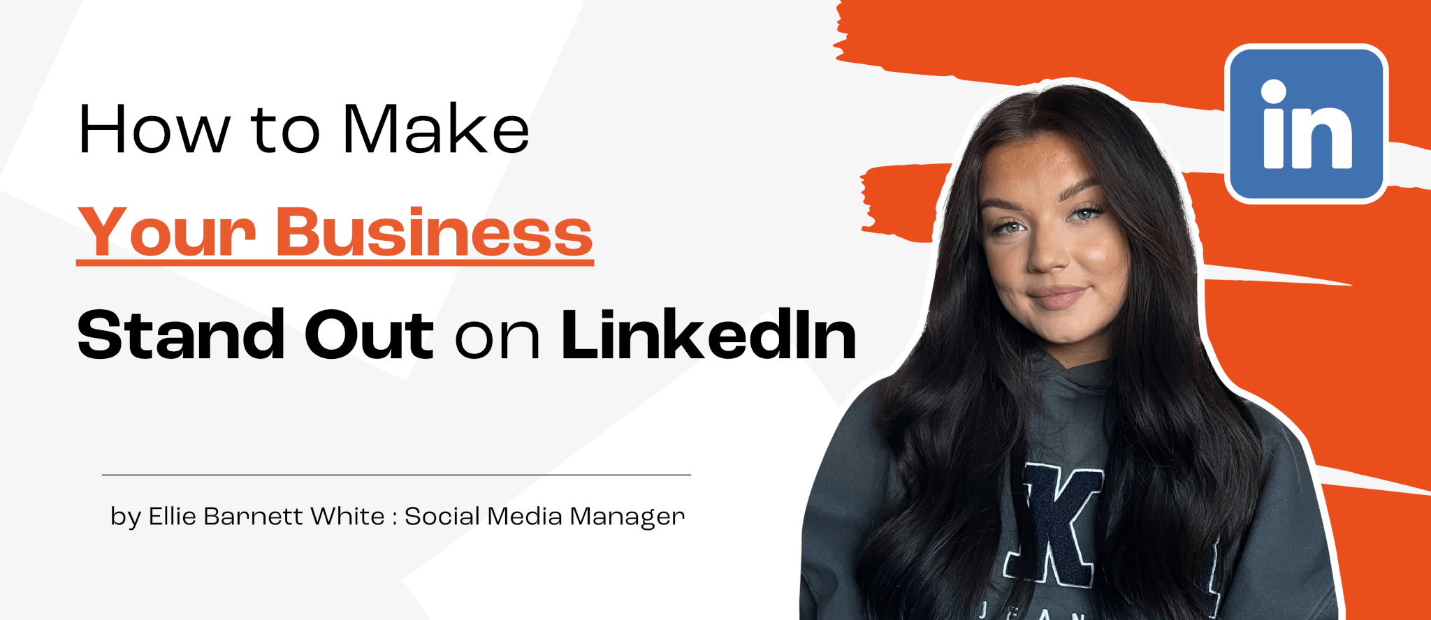 The blog header reads "How to make your business stand out on LinkedIn" in front of a white banner with orange graffiti flick, Ellie stands to the front with a LinkedIn logo.