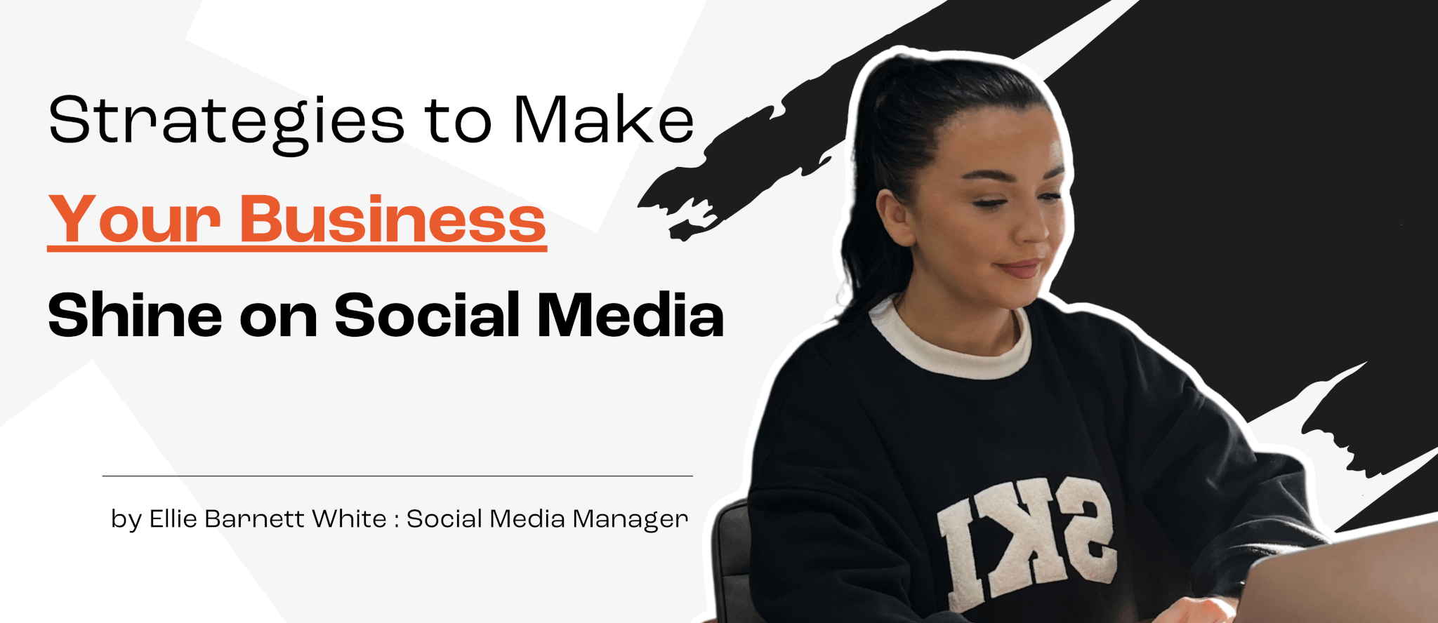 Social Media Manager Ellie sits to the right of a black & white banner, the text on the left reads: Strategies to Make Your Business Shine on Social Media”