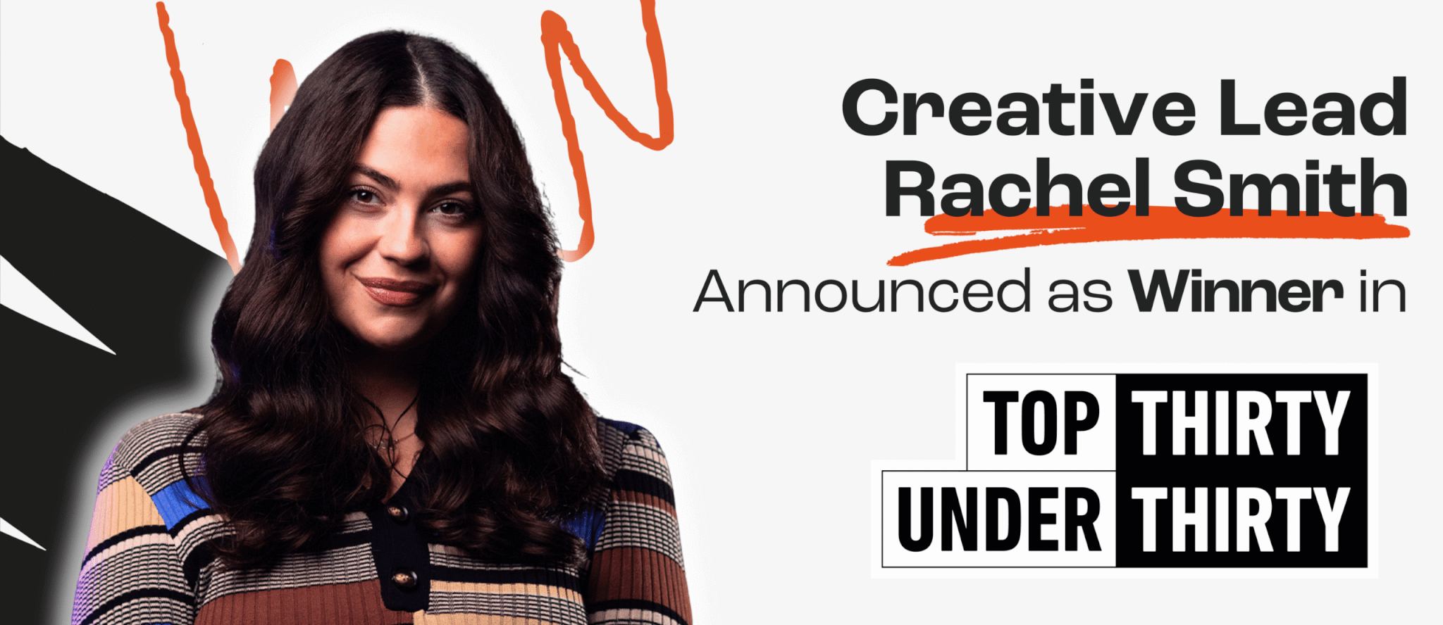 Rachel stands to the left of a white banner with squiggles. The text to the right reads "Creative Lead Rachel Smith: Announced a Winner in 2025 Top 30 Under 30".