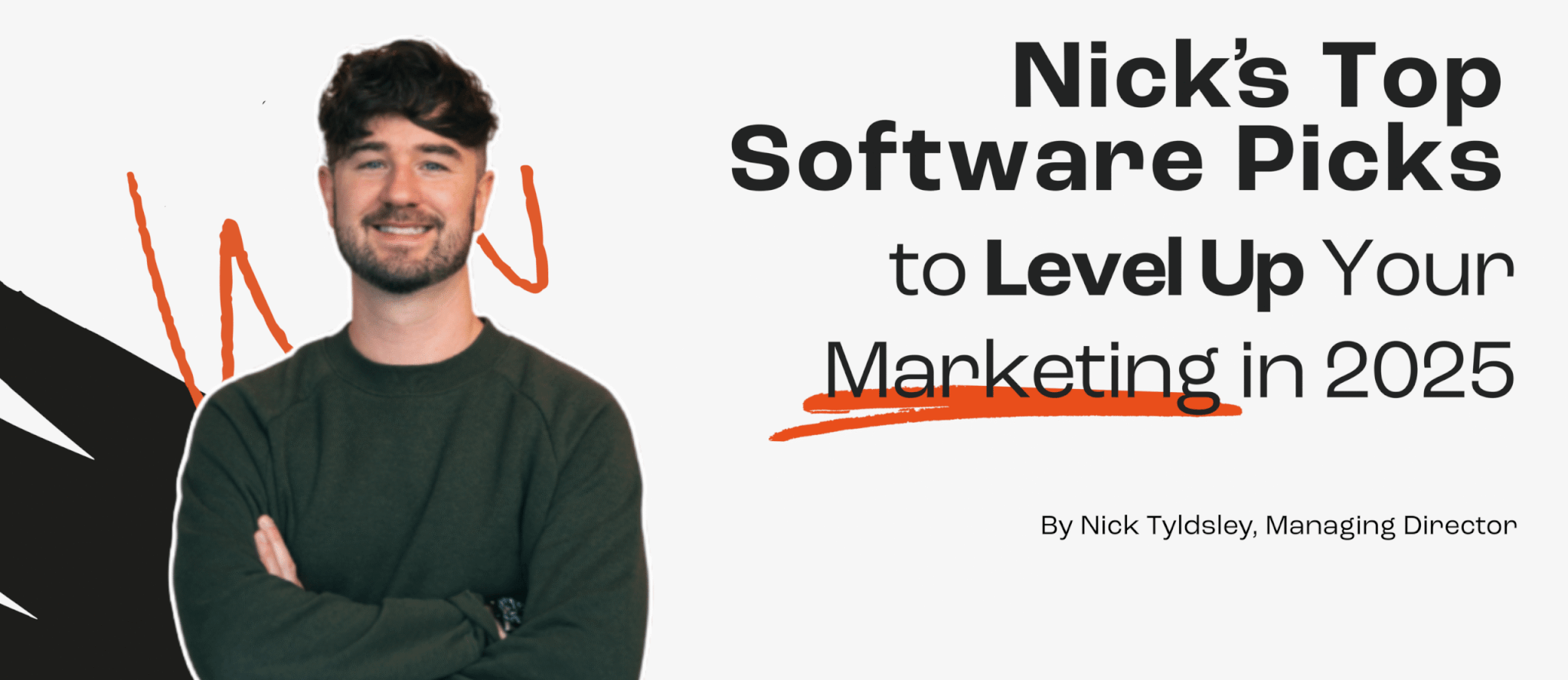Managing Director Nick stands to the left of a black & white banner, the text on the right reads: Nick's Top Software Picks to Level Up Your Marketing in 2025.